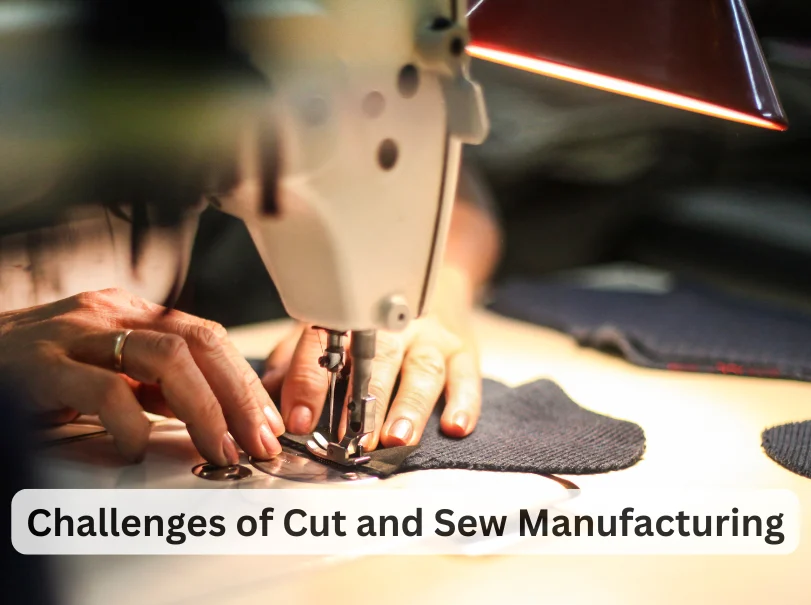 Challenges of Cut and Sew Manufacturing