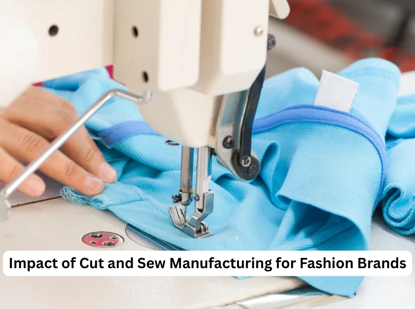 Impact of Cut and Sew Manufacturing for Fashion Brands