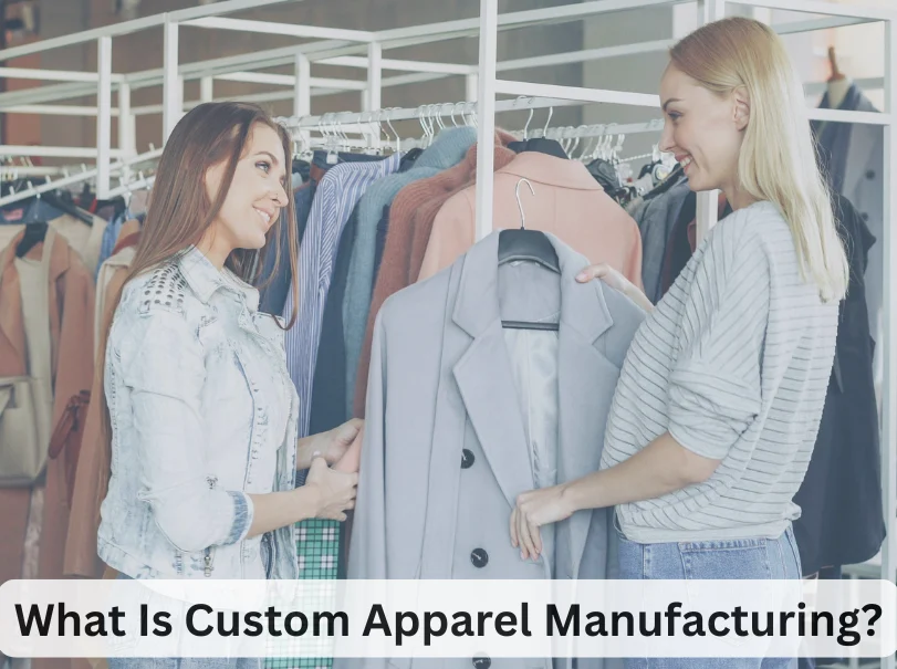 What Is Custom Apparel Manufacturing 