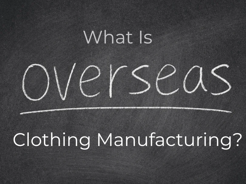 What Is Overseas Clothing Manufacturing