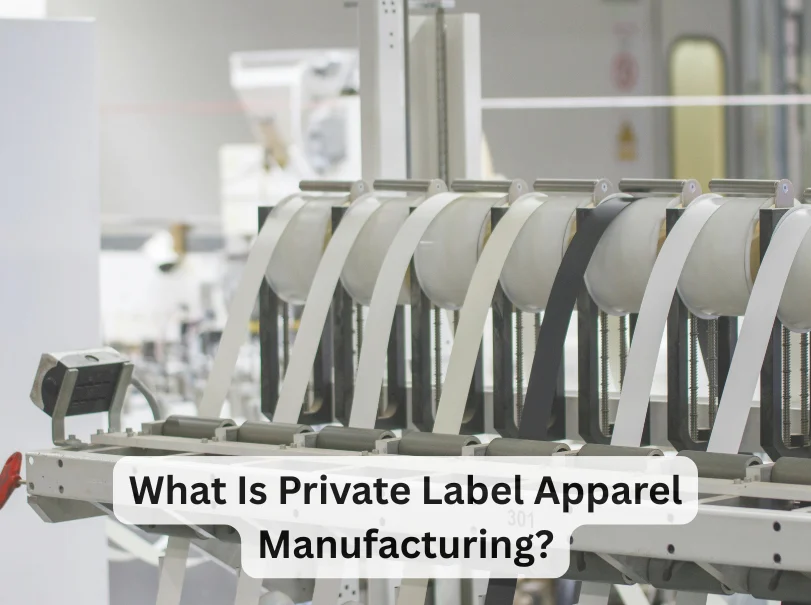 What Is Private Label Apparel Manufacturing (1)