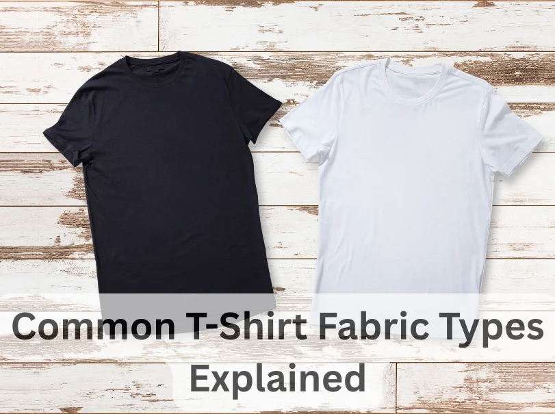 Common T-Shirt Fabric Types Explained