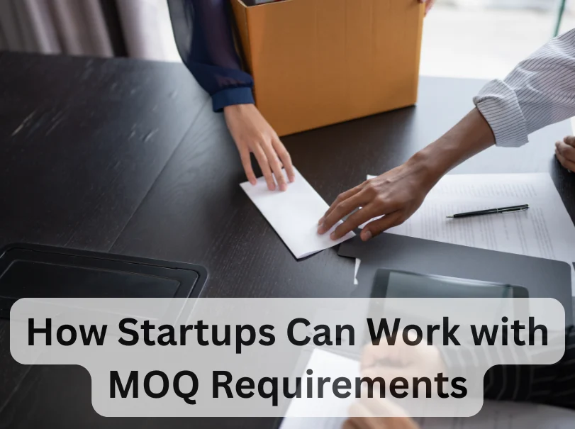 How Startups Can Work with MOQ Requirements