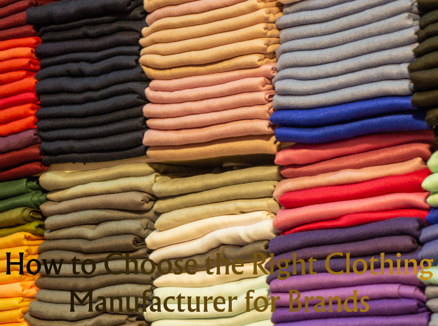 How to Choose the Right Clothing Manufacturer for Brands