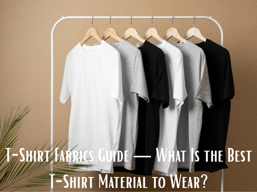 T-Shirt Fabrics Guide — What Is the Best T-Shirt Material to Wear