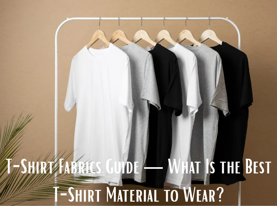 T-Shirt Fabrics Guide — What Is the Best T-Shirt Material to Wear
