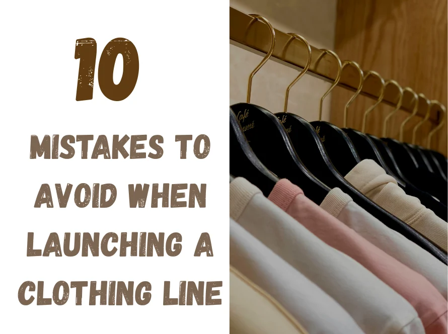 10 Mistakes to Avoid When Launching a Clothing Line