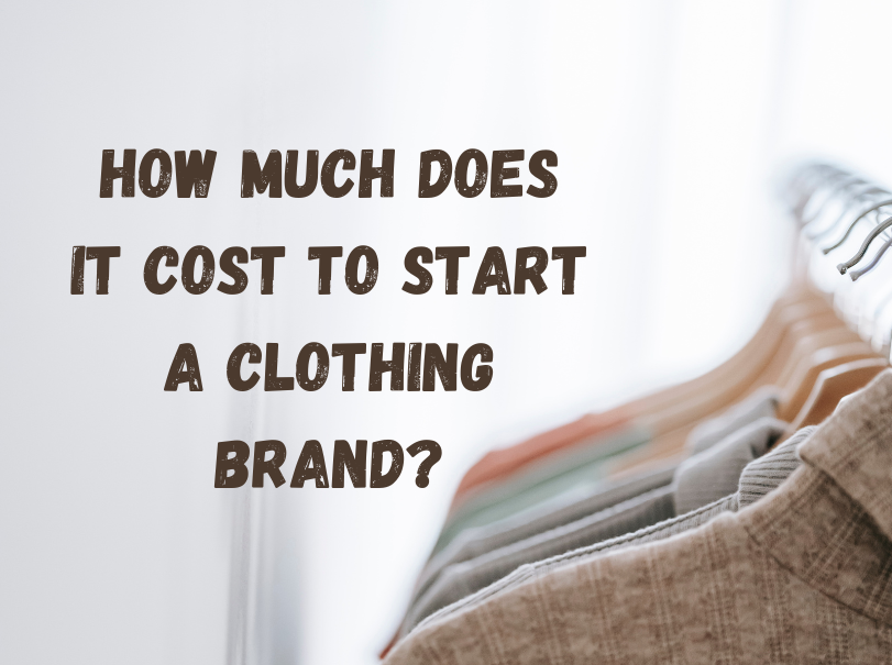 How Much Does It Cost to Start a Clothing Brand