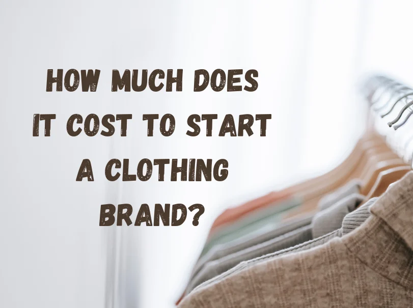 How Much Does It Cost to Start a Clothing Brand