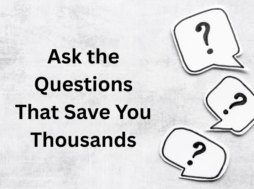 Ask the Questions That Save You Thousands