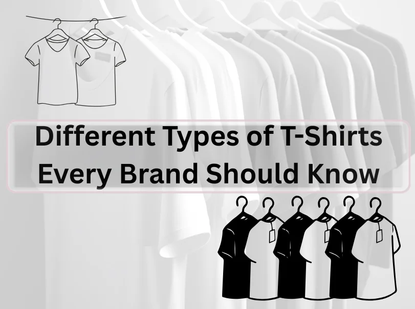 Different Types of T-Shirts Every Brand Should Know