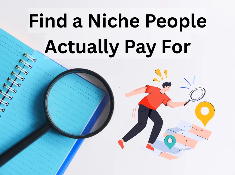 Find a Niche People Actually Pay For