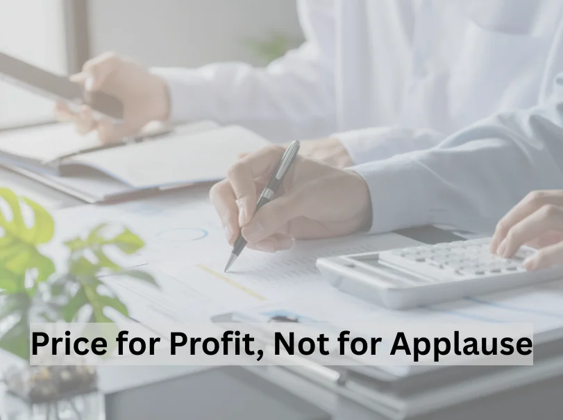 Price for Profit, Not for Applause