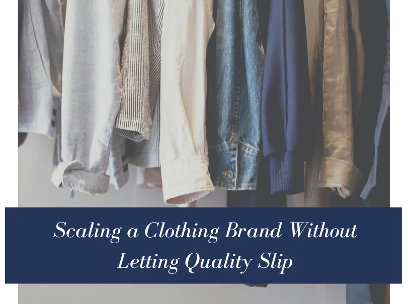 Scaling a Clothing Brand Without Letting Quality Slip