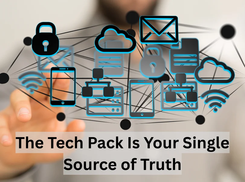 The Tech Pack Is Your Single Source of Truth