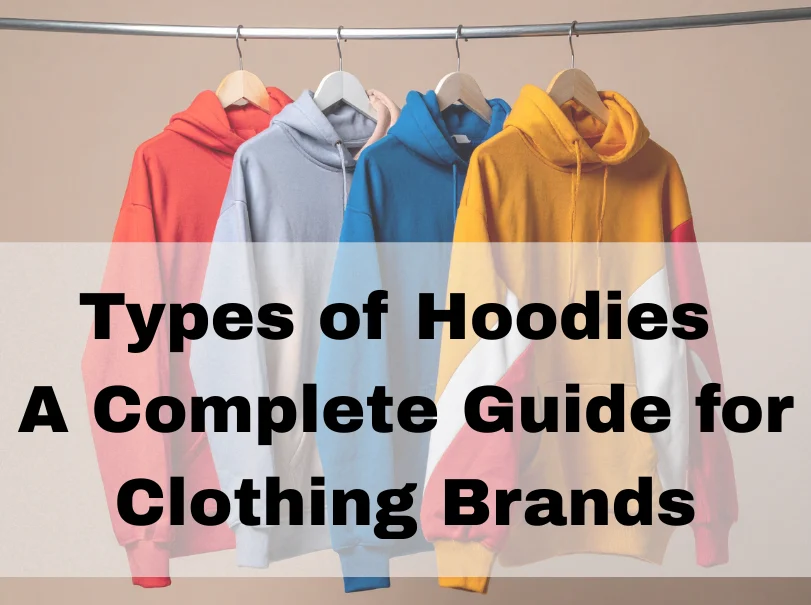 Types of Hoodies: A Complete Guide for Clothing Brands