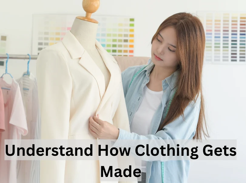 Understand How Clothing Gets Made