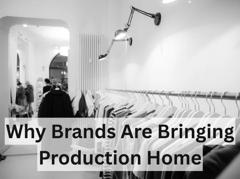 Why Brands Are Bringing Production Home