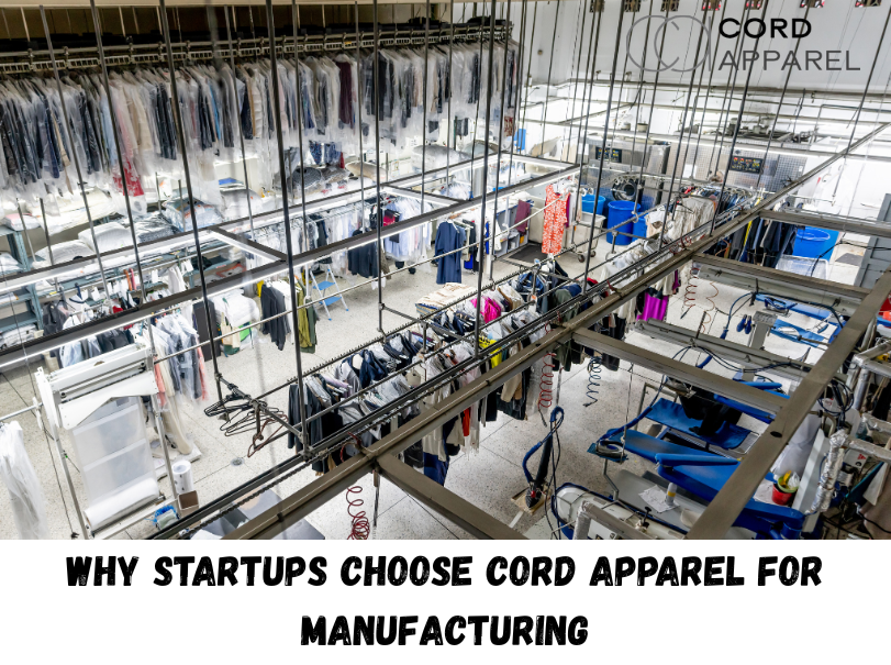 Why Startups Choose Cord Apparel for Manufacturing