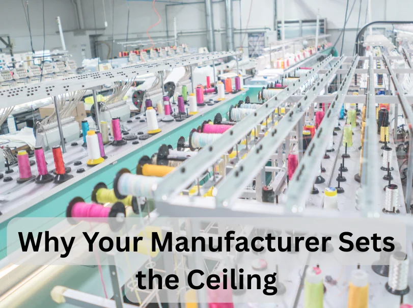 Why Your Manufacturer Sets the Ceiling